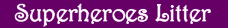 Elessar Superheroes Litter